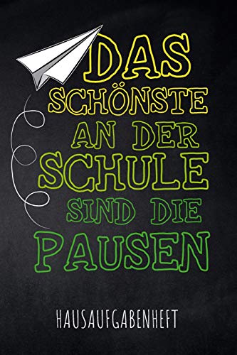 Das Sch÷Nste An Der Schule Sind Die Pausen Hausaufgabenheft: Mit Stundenplan, Terminen Und T?glichem Kalender F?r Hausaufgaben Und Schularbeiten Zur ... Des Schul-Alltags (German Edition) - 9781077807709