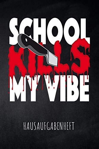 School Kills My Vibe Hausaufgabenheft: Mit Stundenplan, Terminen Und T?glichem Kalender F?r Hausaufgaben Und Schularbeiten Zur Perfekten Organisation Des Schul-Alltags (German Edition)