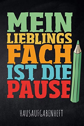 Mein Lieblingsfach Ist Die Pause Hausaufgabenheft: Mit Stundenplan, Terminen Und T?glichem Kalender F?r Hausaufgaben Und Schularbeiten Zur Perfekten Organisation Des Schul-Alltags (German Edition)