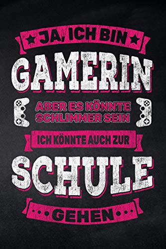 Ja, Ich Bin Gamerin Aber Es K÷Nnte Schlimmer Sein Ich K÷Nnte Auch Zur Schule Gehen: Notizbuch Mit Punkteraster F?r Die Schule Und Den Alltag, F?r ... Und Scribbles, 120 Seite (German Edition)