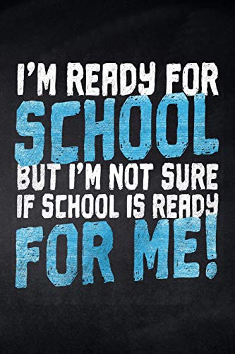 I'M Ready For School But I'M Not Sure If School Is Ready For Me!: Notizbuch Mit Leeren Seiten F?r Die Schule Und Den Alltag, F?r Wichtige Notizen, ... F?r To-Do-Listen Und Mindmaps, 120 Seiten - 9781077838352