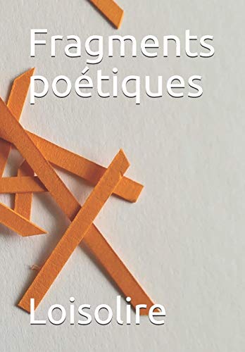 Fragments Po?tiques: Edition Augment?e (French Edition)