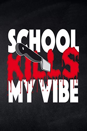 School Kills My Vibe: Notizbuch Liniert F?r Die Schule Und Den Alltag, F?r Wichtige Notizen, Lernstoff Oder Als Tagebuch, Ideal Auch F?r To-Do-Listen, 120 Seiten, Ca. Din A5 (6 X 9")
