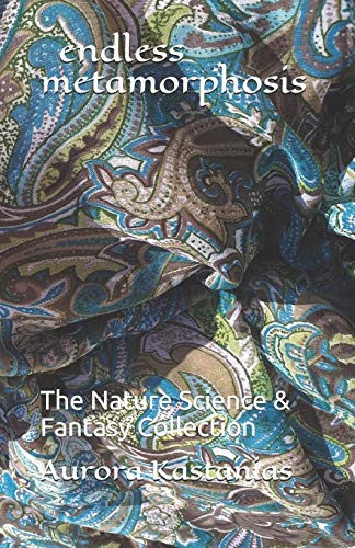 Endless Metamorphosis: The Nature Science & Fantasy Collection (Poeticles Collections)