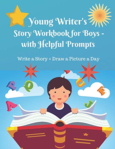 Young Writer?s Story Work Book For Boys - With Helpful Prompts: Write A Story + Draw A Picture A Day