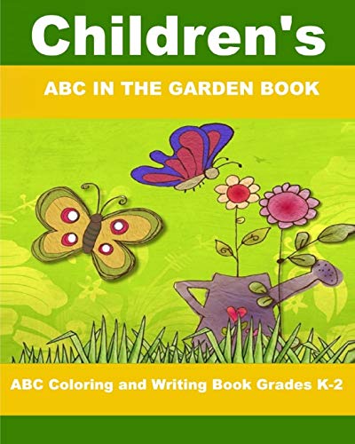 Children's Abc In The Garden Book: Abc Coloring And Writing Book Grades K-2