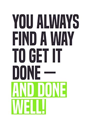 You Always Find A Way To Get It Done ? And Done Well!: Employee Appreciation Gift For Your Employees, Coworkers, Or Boss