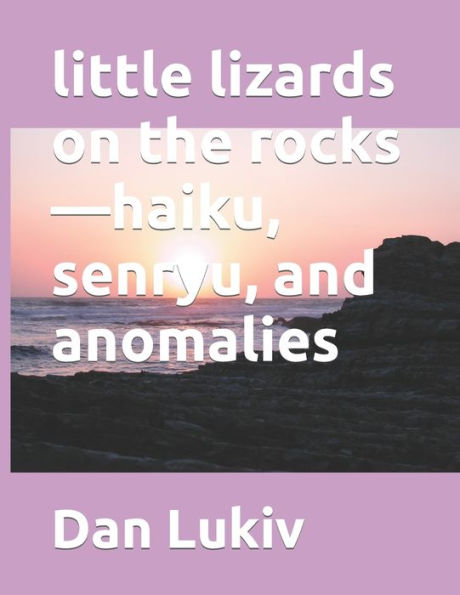 little lizards on the rocks?haiku, senryu, and anomalies