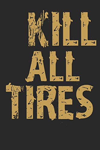 Mein Motorrad Tourenbuch: Dein Pers÷Nliches Reisetagebuch F?r Motorrad Touren Und Motorrad Reisen ? F?r ?ber 100 Touren ? Handliches 6X9 Format ? Motiv: Kill All Tires - Gold Typo (German Edition)