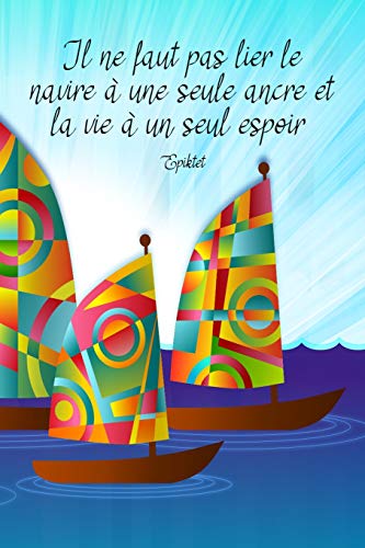 Il Ne Faut Pas Lier Le Navire ? Une Seule Ancre Et La Vie ? Un Seul Espoir. Epiktet: Carnet De Navigation Pour Voiliers Et Location De Voiliers (French Edition)