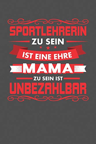 Sportlehrerin Zu Sein Ist Eine Ehre - Mama Zu Sein Ist Unbezahlbar: Praktischer Wochenplaner F?r Ein Ganzes Jahr - 15X23Cm (Ca. Din A5) (German Edition)