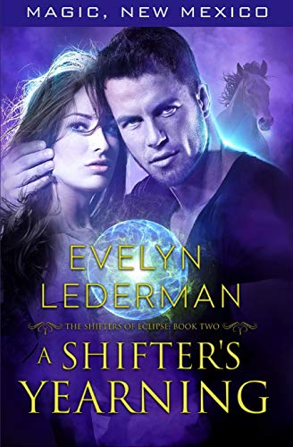 A Shifter's Yearning: The Shifters Of Eclipse: Book #2 (Magic, New Mexico)