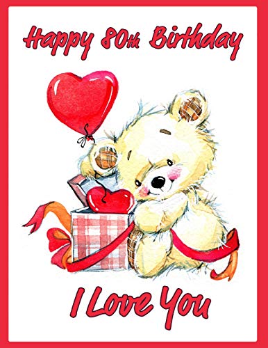 Happy 80Th Birthday: Say I Love You And Happy Birthday With This Adorable Large Print Address Book. Way Better Than A Birthday Card!