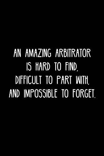 An Amazing Arbitrator Is Hard To Find, Difficult To Part With, And Impossible To Forget.: Retirement / Going Away Gift For Your Co Worker, Boss, Manager, Employee.