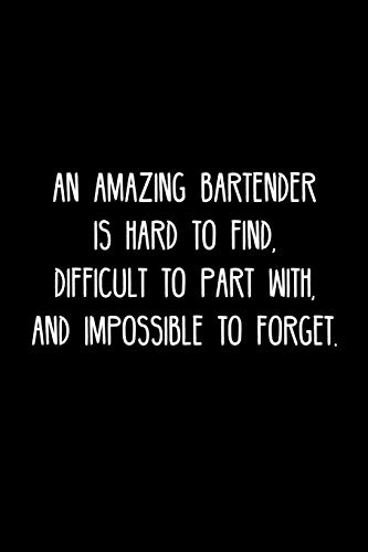 An Amazing Bartender Is Hard To Find, Difficult To Part With, And Impossible To Forget.: Retirement / Going Away Gift For Your Co Worker, Boss, Manager, Employee.