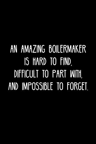 An Amazing Boilermaker Is Hard To Find, Difficult To Part With, And Impossible To Forget.: Retirement / Going Away Gift For Your Co Worker, Boss, Manager, Employee.