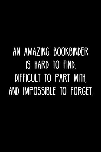 An Amazing Bookbinder Is Hard To Find, Difficult To Part With, And Impossible To Forget.: Retirement / Going Away Gift For Your Co Worker, Boss, Manager, Employee.