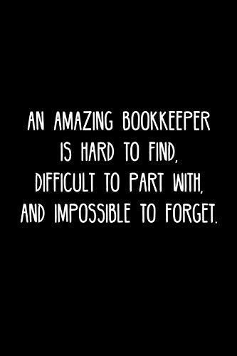 An Amazing Bookkeeper Is Hard To Find, Difficult To Part With, And Impossible To Furget.: Retirement / Going Away Gift Fur Your Co Worker, Boss, Manager, Employee. - 9781078130288