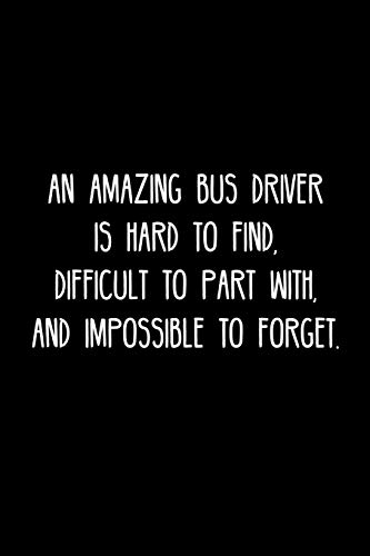An Amazing Bus Driver Is Hard To Find, Difficult To Part With, And Impossible To Forget.: Retirement / Going Away Gift For Your Co Worker, Boss, Manager, Employee.