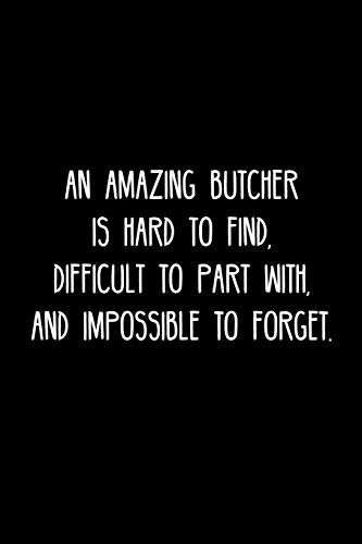 An Amazing Butcher Is Hard To Find, Difficult To Part With, And Impossible To Forget.: Retirement / Going Away Gift For Your Co Worker, Boss, Manager, Employee.