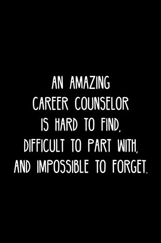 An Amazing Career Counselor Is Hard To Find, Difficult To Part With, And Impossible To Forget.: Retirement / Going Away Gift For Your Co Worker, Boss, Manager, Employee.