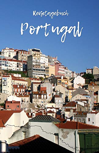 Reisetagebuch Portugal: Reiseerlebnisse In Portugal Festhalten Auf 100 Seiten | Soft Cover Gl?nzend | Handliches Din A5 | Innen Liniert | Reisenotizen (German Edition)