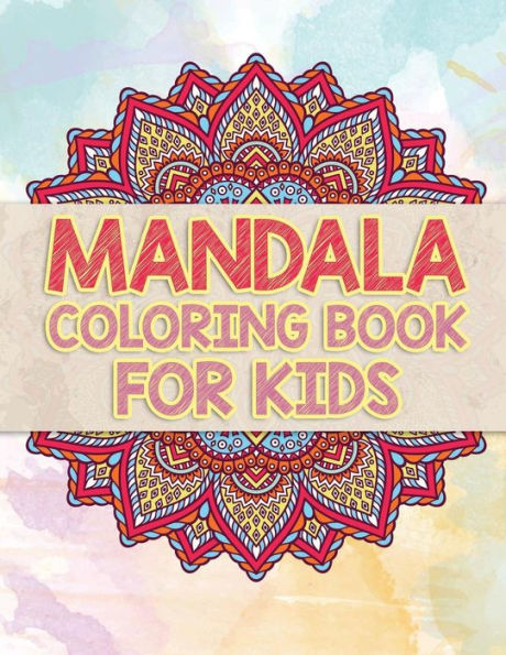 Mandala Coloring Book For Kids: Beautiful Mandalas To Unleash Your Kid's Creativity