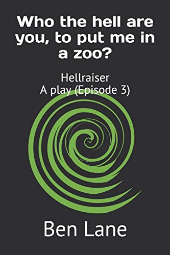 Who The Hell Are You, To Put Me In A Zoo?: Hellraiser - A Play, Episode 3