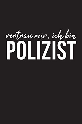 Vertrau Mir, Ich Bin Polizist: 6X9 Liniert Notizbuch F?r Polizist (German Edition)