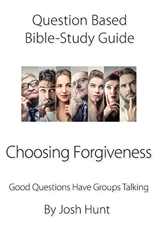 Question-Based Bible Study Guide -- Choosing Forgiveness: Good Questions Have Groups Talking (Good Questions Have Groups Have Talking)
