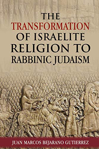 The Transformation Of Israelite Religion To Rabbinic Judaism