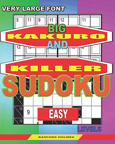 Very Large Font. Big Kakuro And Killer Sudoku Easy Levels.: Book For Adults And Children. (Sudoku And Large Size Puzzles)