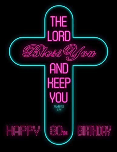 Happy 80Th Birthday: Say Happy Birthday With This Large Print Address Book Adorned With The Bible Verse Numbers 6:24. Way Better Than A Birthday Card!