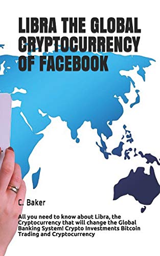 Libra The Global Cryptocurrency Of Facebook: All You Need To Know About Libra, The Cryptocurrency That Will Change The Global Banking System! Crypto Investments Bitcoin Trading And Cryptocurrency
