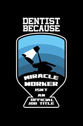 Dentist Because Miracle Worker Isn't An Official Job Title: 120 Pages, Soft Matte Cover, 6 X 9