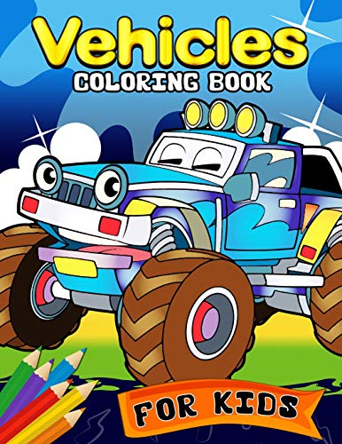 Vehicles Coloring Book For Kids: Coloring Book For Girls And Boys Cute Car, Truck, Police And Friend Coloring Books Ages 2-4, 4-8, 9-12