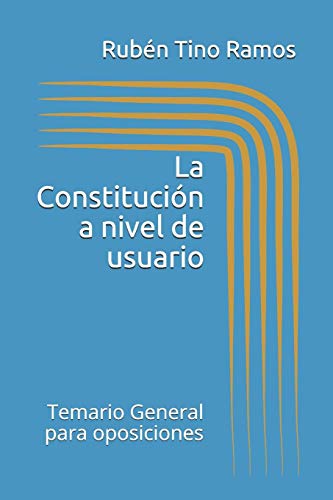 La Constituci?N A Nivel De Usuario: Temario General Para Oposiciones (Spanish Edition)