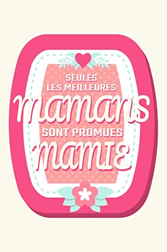 Seules Les Meilleures Mamans Sont Promues Mamie: Un Carnet De Notes Pour Les Grand-M?res | 110 Pages, Lign? | 15.24X22.86 Cm | (French Edition)