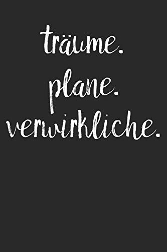Tr?ume. Plane. Verwirkliche.: A5 Terminplaner Planer Wochenplaner Kalender | Motivation Motivationshilfe Motivierende Spr?che | Geschenk F?r Freunde ... | 120 Seiten F?r 52 Wochen (German Edition) - 9781078272179