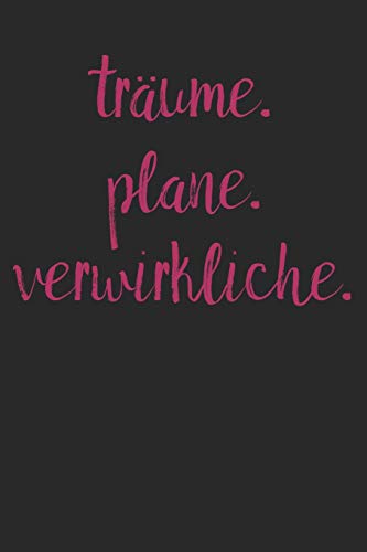 Tr?ume. Plane. Verwirkliche.: A5 Terminplaner Planer Wochenplaner Kalender | Motivation Motivationshilfe Motivierende Spr?che | Geschenk F?r Freunde ... | 120 Seiten F?r 52 Wochen (German Edition) - 9781078274227