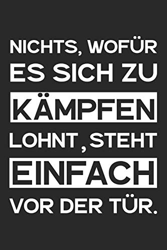 Nichts, Wof?r Es Sich Zu K?mpfen Lohnt, Steht Einfach Vor Der T?r.: A5 Notizbuch Zeichenbuch Tagebuch | Motivation Motivationshilfe Motivierende ... | 120 Seiten Linierte Seiten (German Edition) - 9781078274623