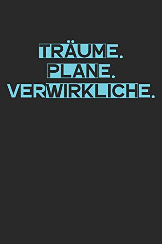 Tr?ume. Plane. Verwirkliche.: A5 Terminplaner Planer Wochenplaner Kalender | Motivation Motivationshilfe Motivierende Spr?che | Geschenk F?r Freunde ... | 120 Seiten F?r 52 Wochen (German Edition) - 9781078275170