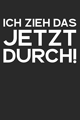 Ich Zieh Das Jetzt Durch!: A5 Terminplaner Planer Wochenplaner Kalender | Motivation Motivationshilfe Motivierende Spr?che | Geschenk F?r Freunde ... | 120 Seiten F?r 52 Wochen (German Edition) - 9781078277167