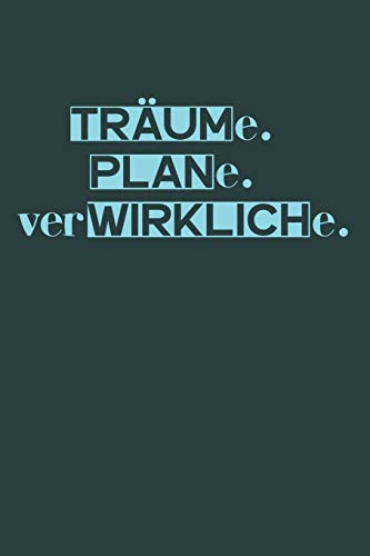 Tr?ume. Plane. Verwirkliche.: A5 Terminplaner Planer Wochenplaner Kalender | Motivation Motivationshilfe Motivierende Spr?che | Geschenk F?r Freunde ... | 120 Seiten F?r 52 Wochen (German Edition) - 9781078277792