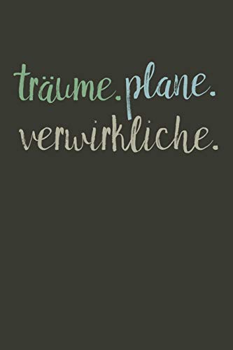 Tr?ume. Plane. Verwirkliche.: A5 Terminplaner Planer Wochenplaner Kalender | Motivation Motivationshilfe Motivierende Spr?che | Geschenk F?r Freunde ... | 120 Seiten F?r 52 Wochen (German Edition) - 9781078279048