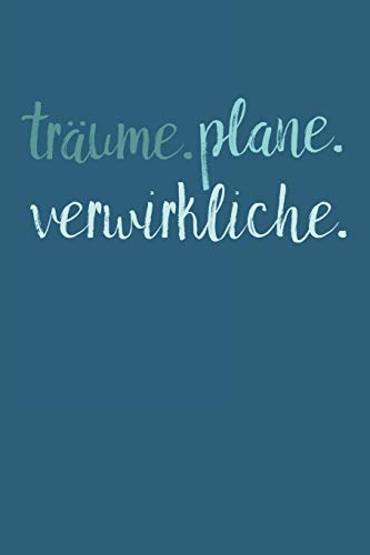 Tr?ume. Plane. Verwirkliche.: A5 Terminplaner Planer Wochenplaner Kalender | Motivation Motivationshilfe Motivierende Spr?che | Geschenk F?r Freunde ... | 120 Seiten F?r 52 Wochen (German Edition) - 9781078280327
