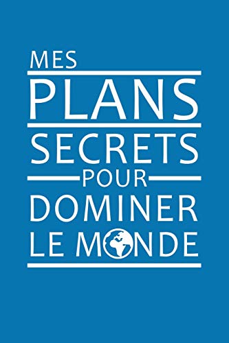 Mes Plans Secrets Pour Dominer Le Monde: Cadeau Original (French Edition)