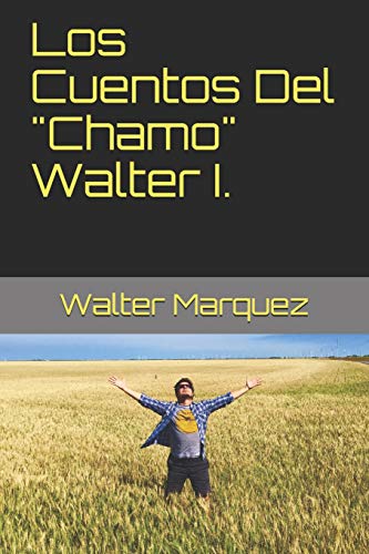 Los Cuentos Del "Chamo" Walter I. (Spanish Edition)