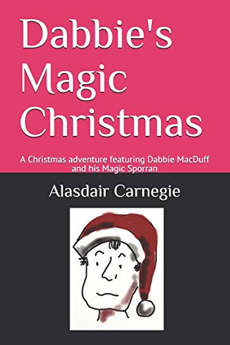 Dabbie's Magic Christmas: A Christmas Adventure Featuring Dabbie Macduff And His Magic Sporran