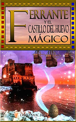 Ferrante Y El Castillo Del Huevo Magico: Una Novela Hist?Rica (Spanish Edition)